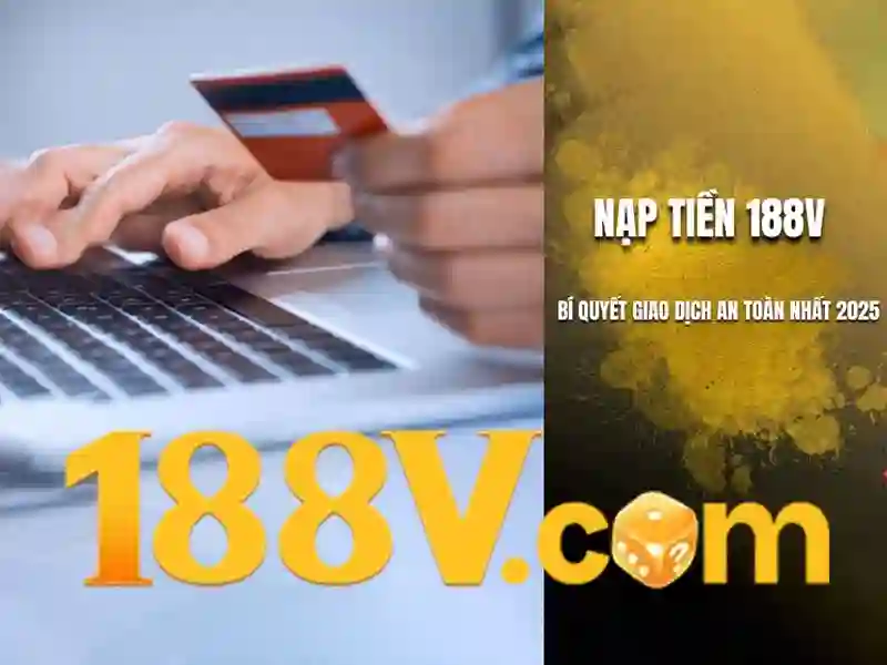 Hướng Dẫn Nạp Tiền 188v | Link Dự Phòng 188v Đảm Bảo An Toàn Cho Người Chơi - 188V